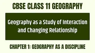 How Geography Studies Interaction and Changing Relationships - Chapter 1 - CBSE Class 11