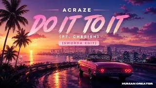 Acraze - Do It To It (ft. Cherish) (SWORRA EDIT)
