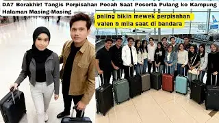 DA7 Berakhir! Tangis Perpisahan Saat Semua Pulang Kampung !! Valen & Mila Di Bandara