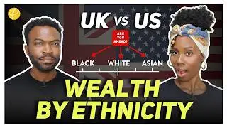 UK vs US Wealth by Ethnicity: The Shocking Truth