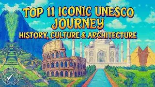 Top 11 Iconic UNESCO Journey | History, Culture & Architecture