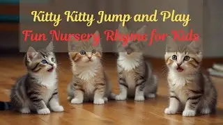 🐱✨ Kitty Kitty Jump and Play  Fun Nursery Rhyme for Kids  Cute Cat & Kitten Song 🐾  #nurseryrhymes