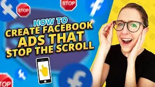 How To Create Facebook Ads That Stop the Scroll