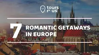 7 Romantic Getaways in Europe