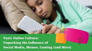 Toxic Online Culture: Unpacking the Influence of Social Media, Memes, Gaming (and More)