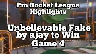 Pro Rocket League Highlights: Unbelievable Fake by ajay to Win Game 4