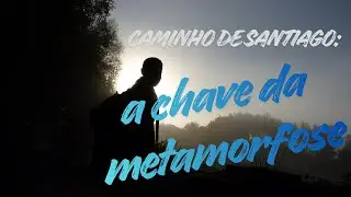 Caminho de Santiago: a chave da metamorfose