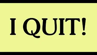 I Quit