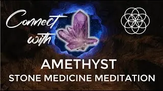 Amethyst | Stone Medicine Meditation | Reconnect and cleanse all aspects of your being
