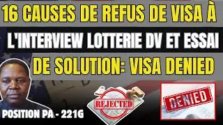 VD139. LES 16 CAS DE REFUS DE VISA A L'INTERVIEW DE LA LOTTERIE DV ET PROCEDURE ADMINISTRATIVE