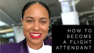 HOW TO BECOME A FLIGHT ATTENDANT | Which Airline? Application & Interviews