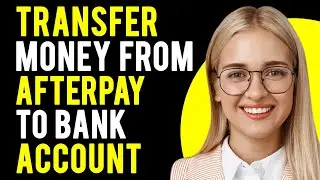 How to Transfer Money from Afterpay to Bank Account (A Complete Guide)