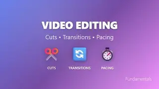 Video Editing Fundamentals: Cuts, Transitions & Pacing