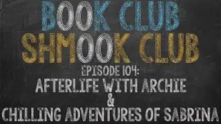 BCSC 104: Afterlife With Archie & Chilling Adventures of Sabrina - A Podcast Book Review