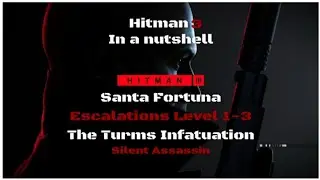 Hitman 3 The Turms Infatuation Level 1-3 Silent Assassin