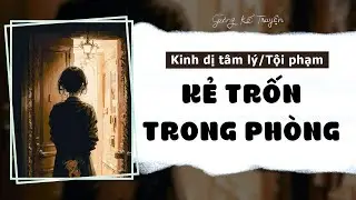 [ FULL ] Kẻ Trốn Trong Phòng | Kinh Dị Tâm Lý, Tội Phạm | Gừng Kể Truyện