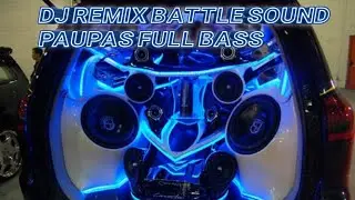 DJ REMIX PAUPAS BATTLE MIX FULL BASS DO YOU WANNA X FINAL COUNTDOWN