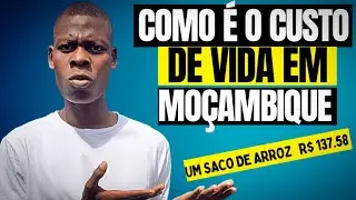 A VERDADE DO CUSTO DE VIDA EM MOÇAMBIQUE😱