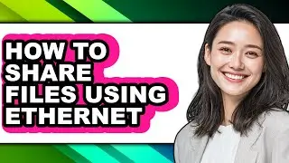 How to Share Files Using Ethernet - Easy Guide