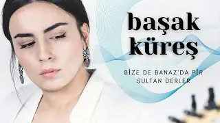 Başak Küreş / Bize de Banaz’da Pir Sultan derler (Live Performance)