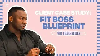 Client Case Study: Fit Boss Blueprint with Reuben Brooks - [Ep. 142]