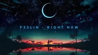 F33LIN - R1ght N0w