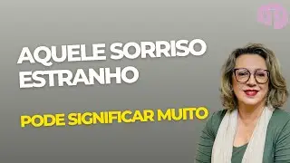 Entendendo os mais diversos tipos de sorriso que te dão