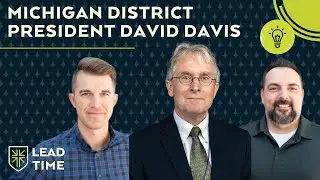 Michigan District President David Davis on the State of the LCMS in Michigan and Beyond | Lead Time