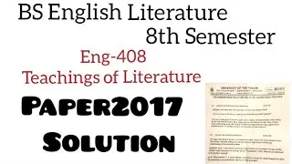 Eng-408 Teachings of Literature ||  Paper 2017 Solution ~8th Semester  || BS English Literature ✨