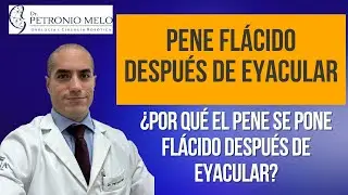 &iquest;Por qu&eacute; el pene se pone fl&aacute;cido despu&eacute;s de eyacular?