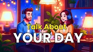 Learn English Through Real Conversations | Talk about Your Day !