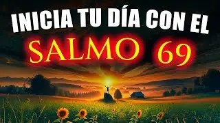 ORACIÓN DE LA MAÑANA con el Salmo 69 – Recibe Consuelo y Fortaleza de Dios - Devocional