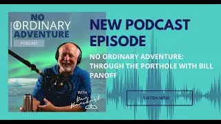 No Ordinary Adventure: Through the Porthole with Bill Panoff