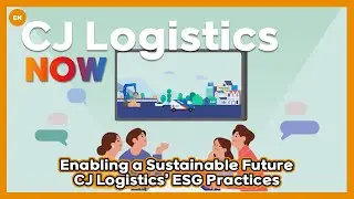 CJ Logistics l CJ Logistics&rsquo; ESG practices: Enabling a sustainable future