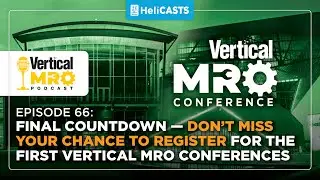 Vertical MRO Ep 66: Final Countdown &mdash; Don&rsquo;t Miss Your Chance! Register for the 1st Vertical MRO Conf