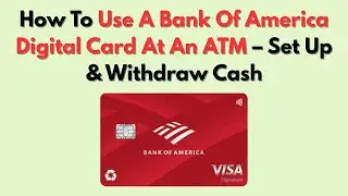 Как использовать цифровую карту Bank of America в банкомате &mdash; настройка и снятие наличных