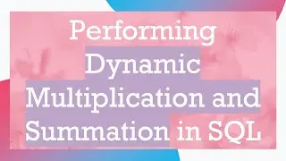 Performing Dynamic Multiplication and Summation in SQL