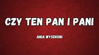 Ania Wyszkoni - Czy ten pan i pani (tekst/lyrics)