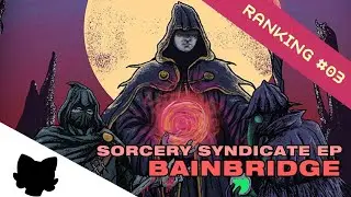 [RANKING] Sorcery Syndicate EP - BAINBRIDGE