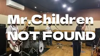 Mr.Children「NOT FOUND」ミスチル コピーバンド Mr.Adults