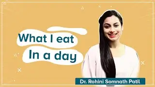 What I Eat In A Day with Dr. Rohini Patil | Best Healthy Food Tips