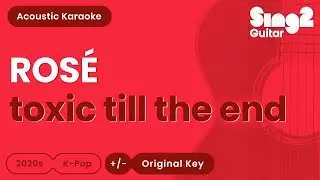 ROSÉ - toxic till the end (Acoustic Karaoke)