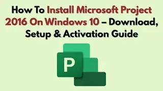 Как установить Microsoft Project 2016 на Windows 10 (2026) &mdash; руководство по загрузке, установке и...