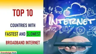 Top 10 Countries with Slowest and Fastest Broadband Internet Speed #KnowledgeHub #top10 top
