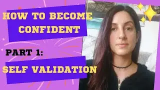 How To Become Confident - Self Validation. The only confidence videos you need!