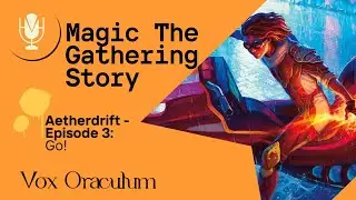 Magic the Gathering Story - Aetherdrift Episode 3 - Go!