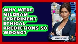 Why Were Milgram Experiment Ethical Predictions So Wrong? - Strange Science HQ