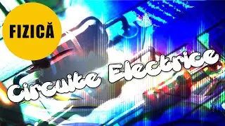 FIZICA Cls.8 - Ep.6 - Fenomene Electromagnetice part. 1- Circuite Electrice