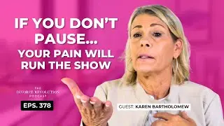 The Power of Pause: How to Reclaim Your Worth After Divorce with Karen Bartholomew