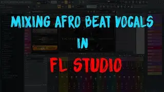 🔥🔥Mixing🎚🔑 afro beat vocals in FL Studio (Part 2)